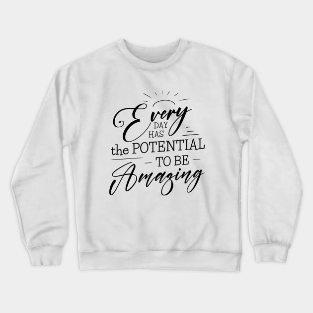 Every day has the potential to be amazing, Self growth Crewneck Sweatshirt by FlyingWhale369